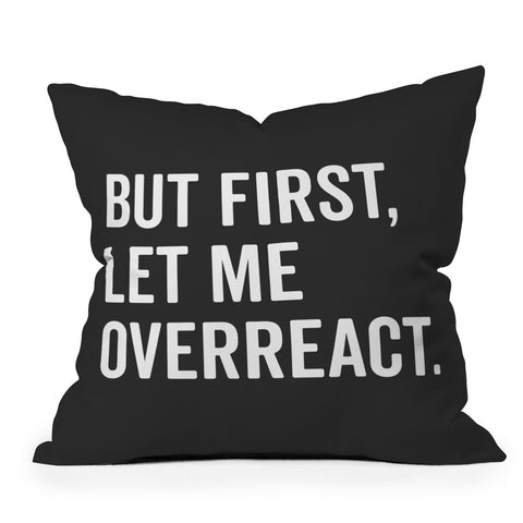 EnvyArt Let Me Overreact Outdoor Throw Pillow