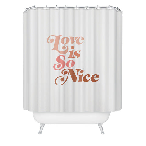 almostmakesperfect love is so nice Shower Curtain