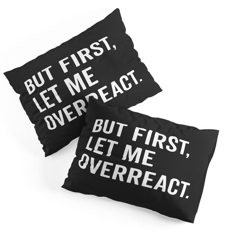 EnvyArt Let Me Overreact Pillow Shams