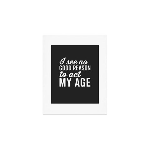 EnvyArt Reason Act My Age Art Print