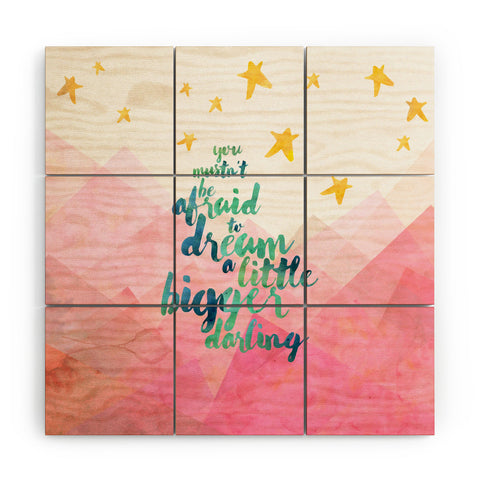 Hello Sayang You Mustnt Be Afraid To Dream A Little Bigger Darling Wood Wall Mural