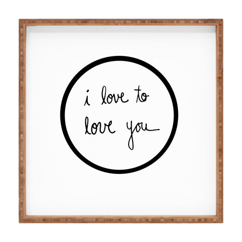 Leeana Benson I Love To Love You Square Tray