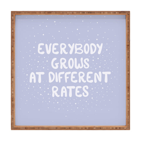 The Optimist Everybody Grows At Different Rates Square Tray
