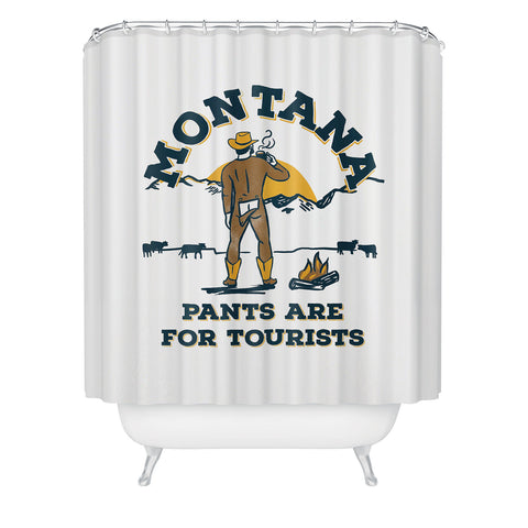 The Whiskey Ginger Montana Pants Are For Tourists Shower Curtain